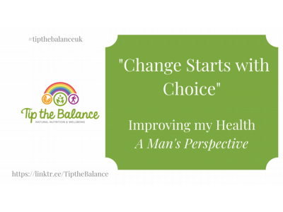 Change Starts with Choice - Improving my Health - A Man's Perspective